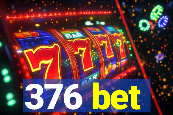 376 bet